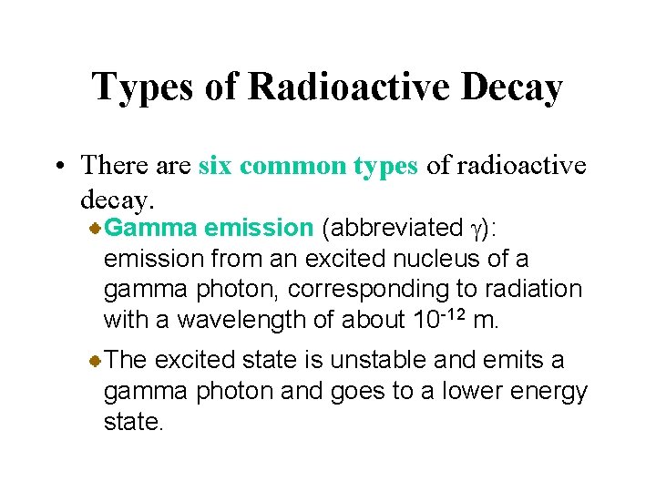 Types of Radioactive Decay • There are six common types of radioactive decay. Gamma