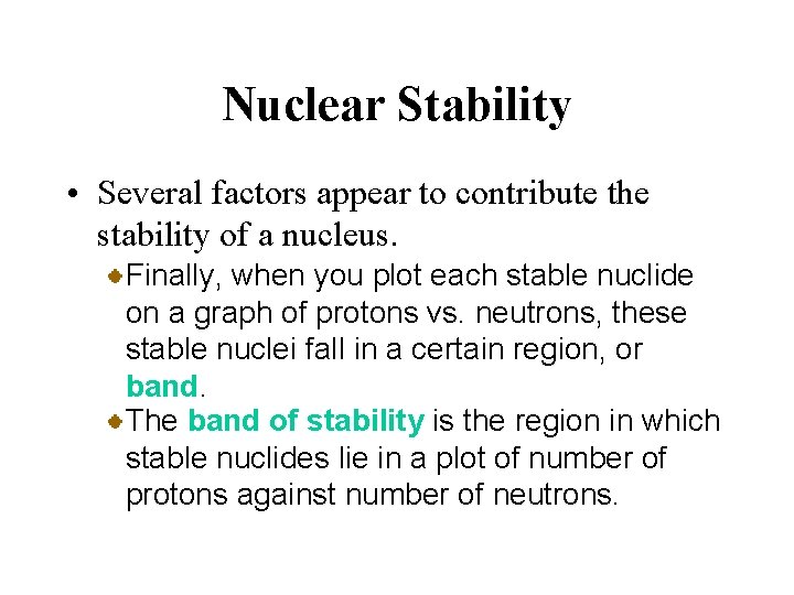 Nuclear Stability • Several factors appear to contribute the stability of a nucleus. Finally, Nuclear Stability • Several factors appear to contribute the stability of a nucleus. Finally,