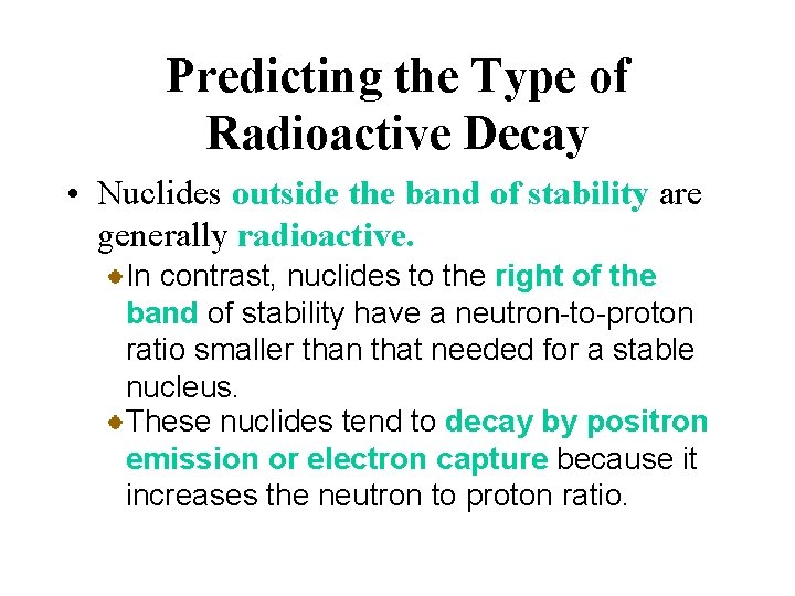 Predicting the Type of Radioactive Decay • Nuclides outside the band of stability are