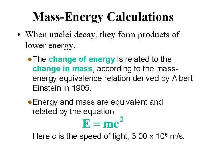 Mass-Energy Calculations • When nuclei decay, they form products of lower energy. The change