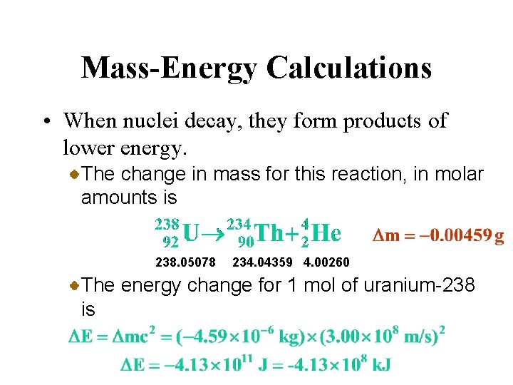 Mass-Energy Calculations • When nuclei decay, they form products of lower energy. The change