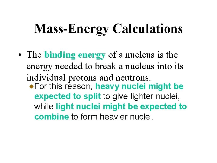 Mass-Energy Calculations • The binding energy of a nucleus is the energy needed to