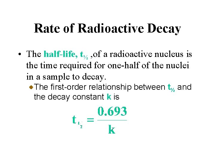 Rate of Radioactive Decay • The half-life, t½ , of a radioactive nucleus is