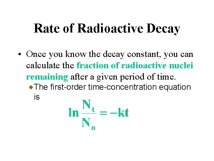 Rate of Radioactive Decay • Once you know the decay constant, you can calculate