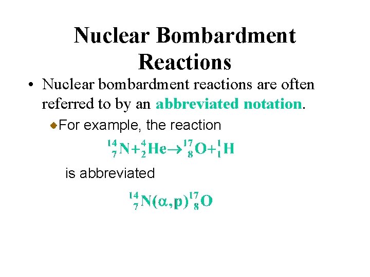 Nuclear Bombardment Reactions • Nuclear bombardment reactions are often referred to by an abbreviated Nuclear Bombardment Reactions • Nuclear bombardment reactions are often referred to by an abbreviated