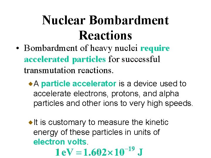 Nuclear Bombardment Reactions • Bombardment of heavy nuclei require accelerated particles for successful transmutation