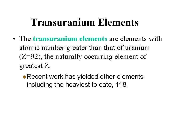 Transuranium Elements • The transuranium elements are elements with atomic number greater than that Transuranium Elements • The transuranium elements are elements with atomic number greater than that