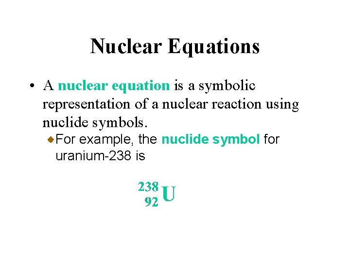 Nuclear Equations • A nuclear equation is a symbolic representation of a nuclear reaction