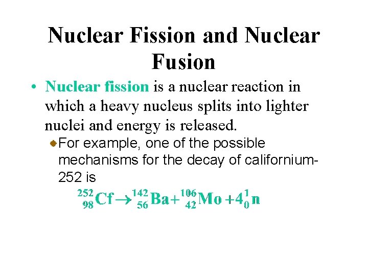 Nuclear Fission and Nuclear Fusion • Nuclear fission is a nuclear reaction in which