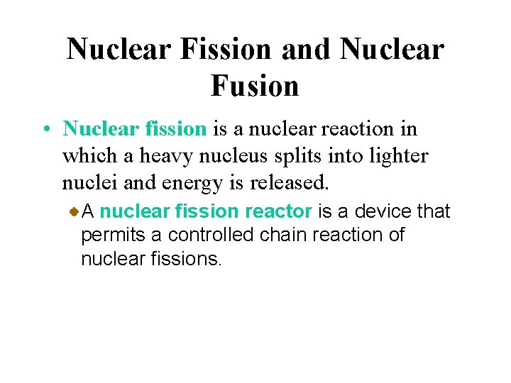 Nuclear Fission and Nuclear Fusion • Nuclear fission is a nuclear reaction in which