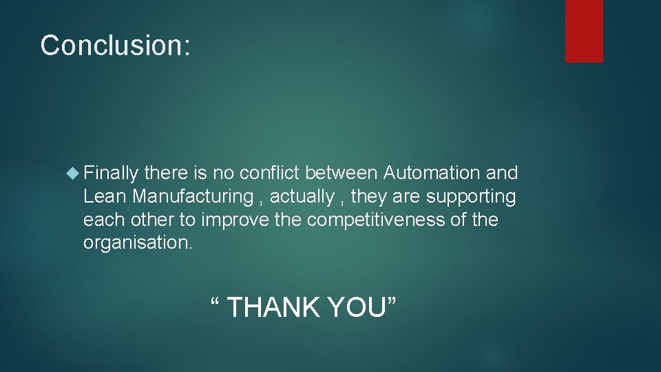 Conclusion: Finally there is no conflict between Automation and Lean Manufacturing , actually ,