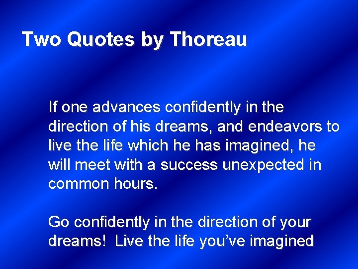 Two Quotes by Thoreau If one advances confidently in the direction of his dreams,