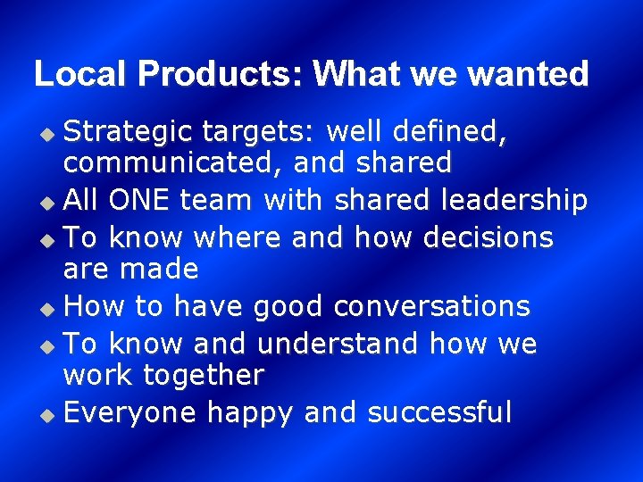 Local Products: What we wanted Strategic targets: well defined, communicated, and shared u All