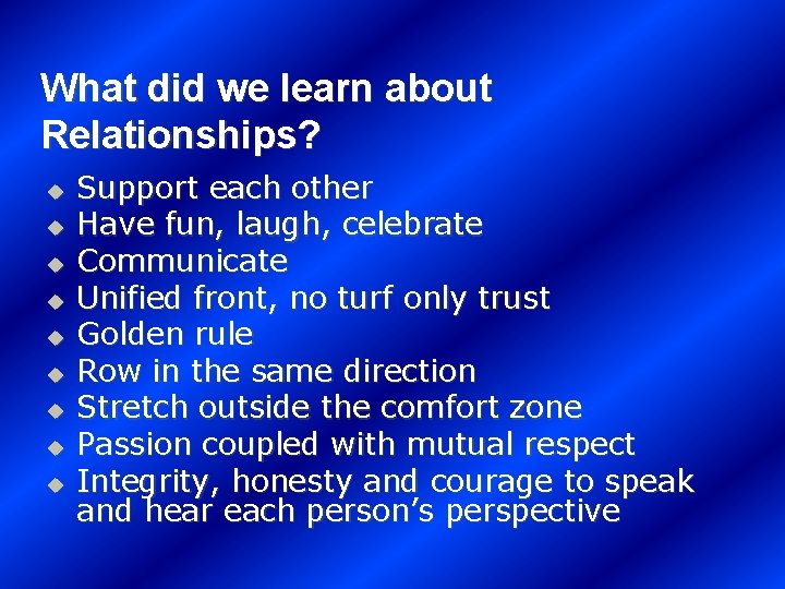 What did we learn about Relationships? u u u u u Support each other
