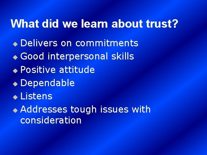 What did we learn about trust? Delivers on commitments u Good interpersonal skills u