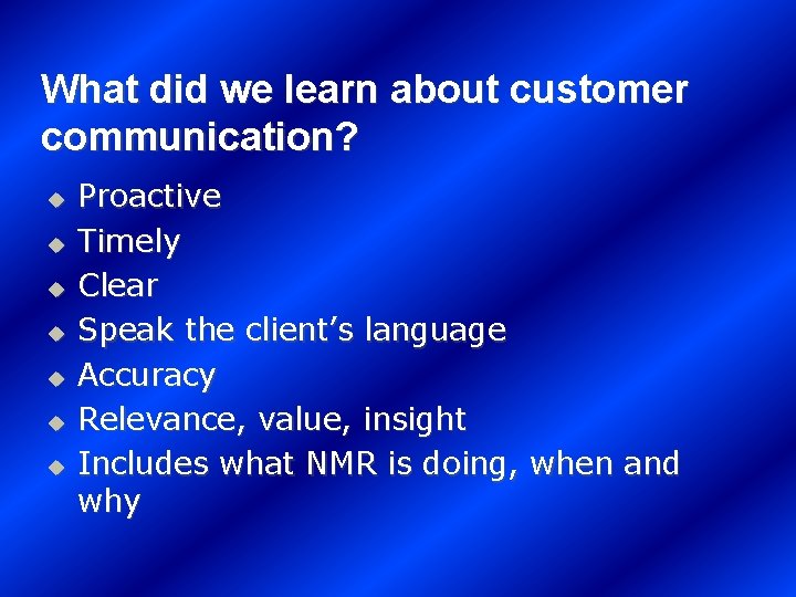 What did we learn about customer communication? u u u u Proactive Timely Clear