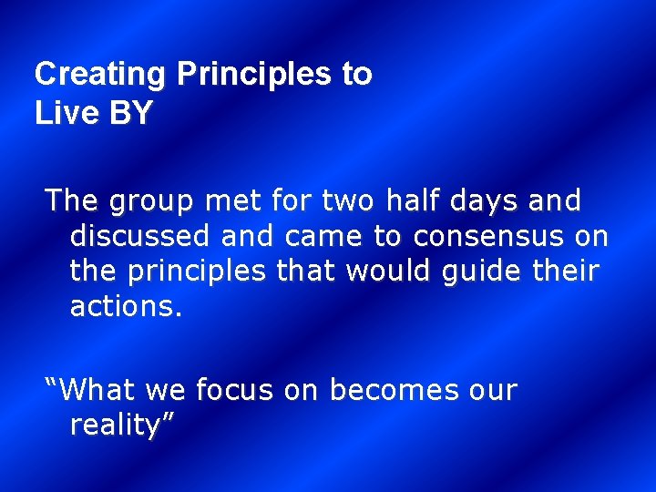 Creating Principles to Live BY The group met for two half days and discussed