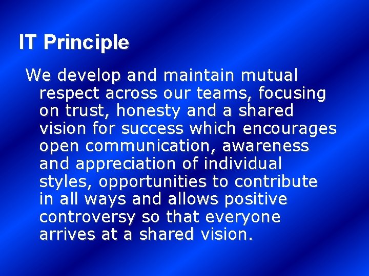 IT Principle We develop and maintain mutual respect across our teams, focusing on trust,