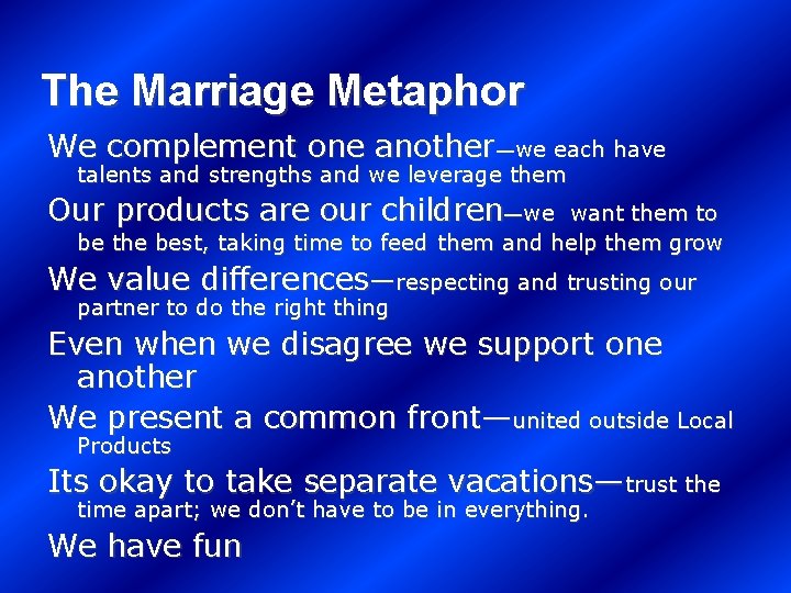 The Marriage Metaphor We complement one another—we each have talents and strengths and we