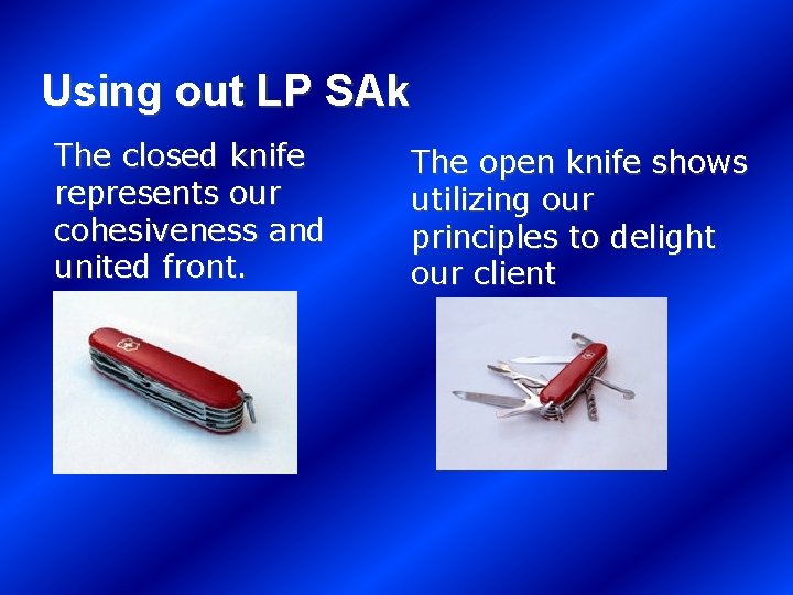 Using out LP SAk The closed knife represents our cohesiveness and united front. The