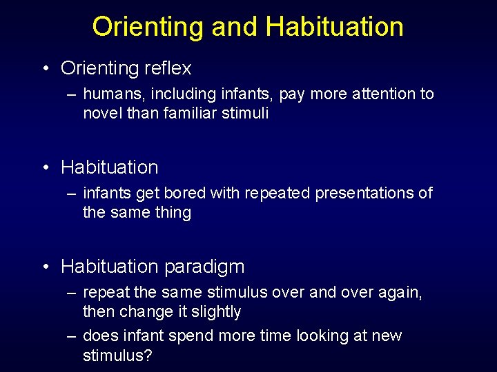 Orienting and Habituation • Orienting reflex – humans, including infants, pay more attention to