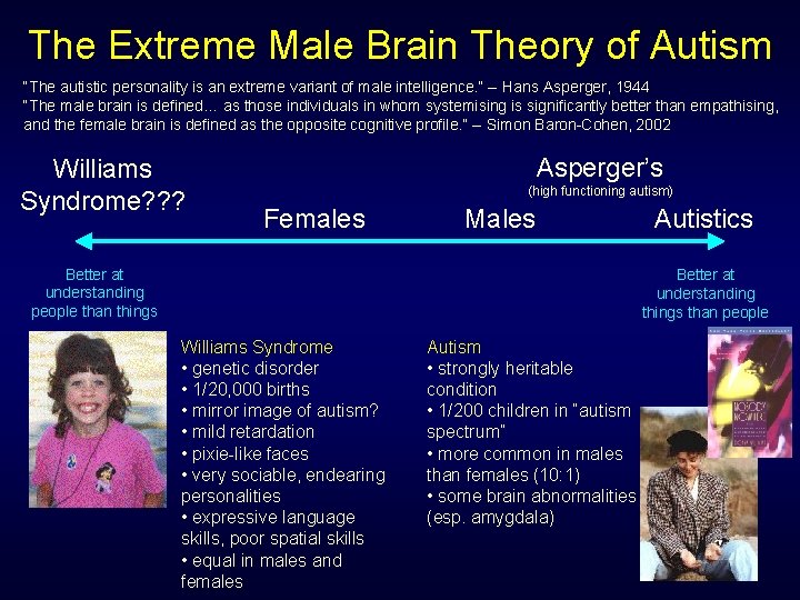 The Extreme Male Brain Theory of Autism “The autistic personality is an extreme variant