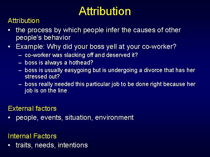 Attribution • the process by which people infer the causes of other people’s behavior