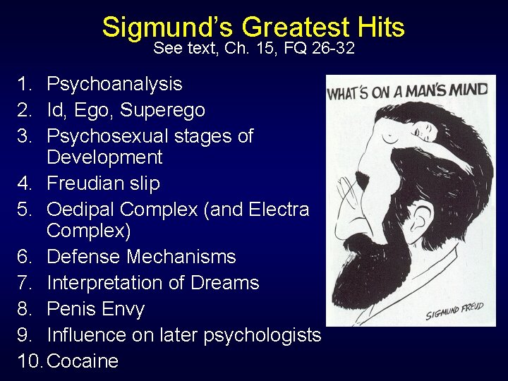 Sigmund’s Greatest Hits See text, Ch. 15, FQ 26 -32 1. Psychoanalysis 2. Id,