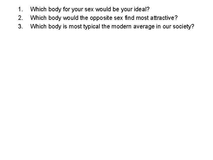 1. 2. 3. Which body for your sex would be your ideal? Which body