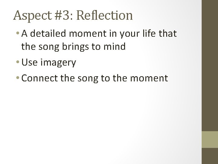 Aspect #3: Reflection • A detailed moment in your life that the song brings Aspect #3: Reflection • A detailed moment in your life that the song brings
