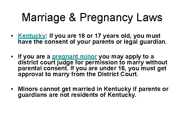 Marriage & Pregnancy Laws • Kentucky: If you are 16 or 17 years old,