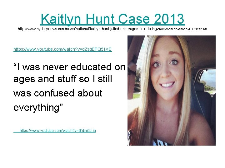 Kaitlyn Hunt Case 2013 http: //www. nydailynews. com/news/national/kaitlyn-hunt-jailed-underaged-sex-dating-older-woman-article-1. 1615514# https: //www. youtube. com/watch? v=d.