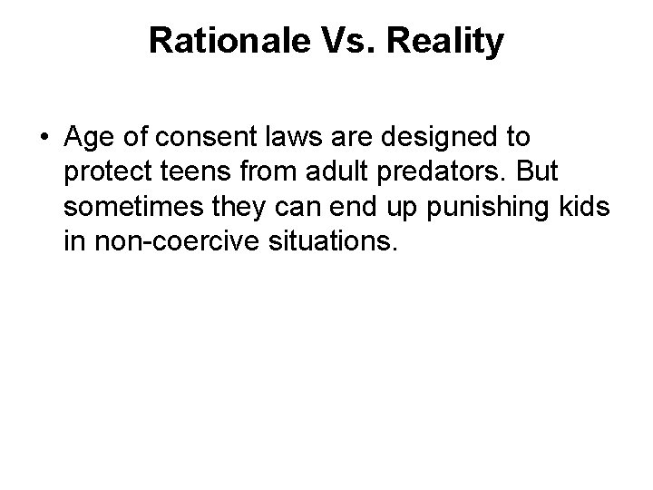 Rationale Vs. Reality • Age of consent laws are designed to protect teens from