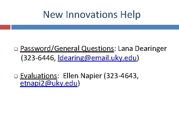 New Innovations Help Password/General Questions: Lana Dearinger (323 -6446, ldearing@email. uky. edu) q q