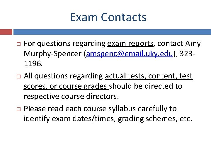 Exam Contacts For questions regarding exam reports, contact Amy Murphy-Spencer (amspenc@email. uky. edu), 3231196.