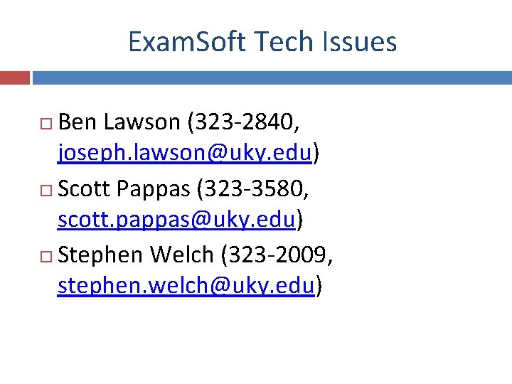 Exam. Soft Tech Issues Ben Lawson (323 -2840, joseph. lawson@uky. edu) Scott Pappas (323