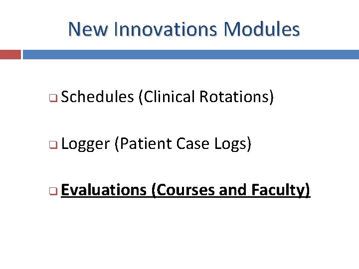 New Innovations Modules q Schedules (Clinical Rotations) q Logger (Patient Case Logs) q Evaluations