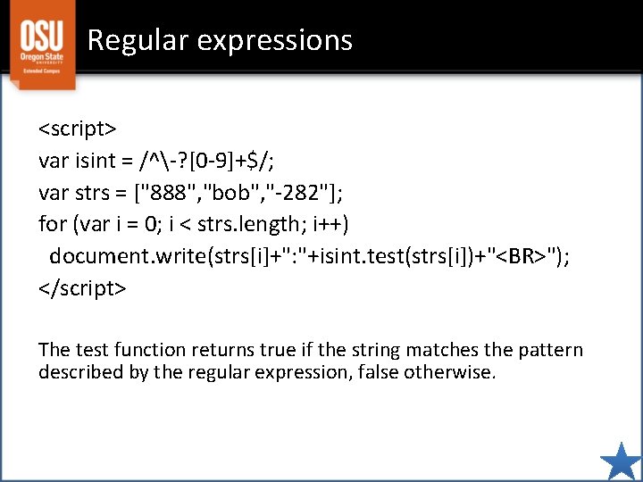 Regular expressions <script> var isint = /^-? [0 -9]+$/; var strs = ["888", "bob",