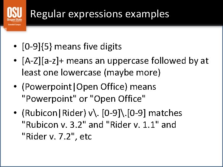 Regular expressions examples • [0 -9]{5} means five digits • [A-Z][a-z]+ means an uppercase