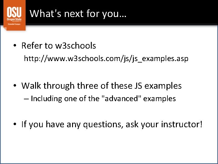 What's next for you… • Refer to w 3 schools http: //www. w 3