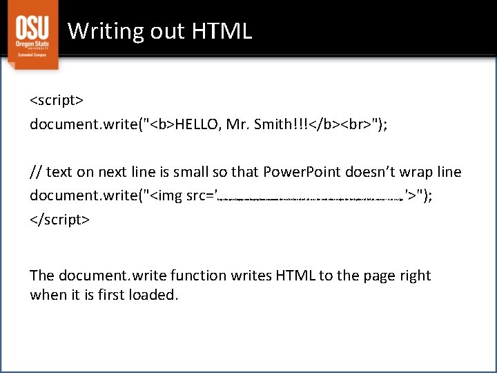 Writing out HTML <script> document. write("<b>HELLO, Mr. Smith!!!</b> "); // text on next line