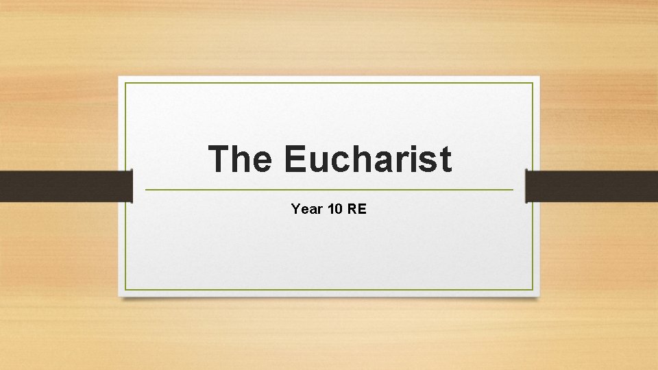 The Eucharist Year 10 RE The Eucharist Year 10 RE