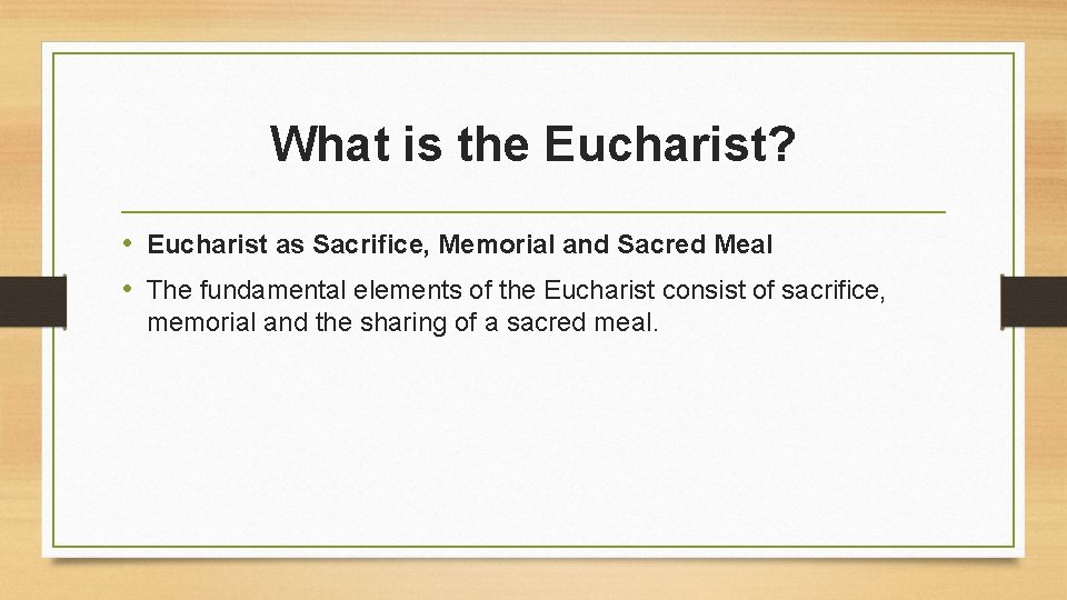 What is the Eucharist? • Eucharist as Sacrifice, Memorial and Sacred Meal • The What is the Eucharist? • Eucharist as Sacrifice, Memorial and Sacred Meal • The