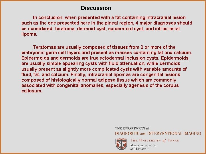 Discussion In conclusion, when presented with a fat containing intracranial lesion such as the