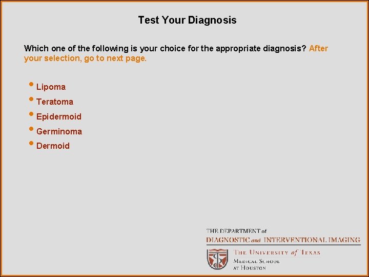 Test Your Diagnosis Which one of the following is your choice for the appropriate