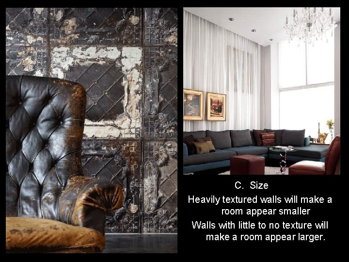 C. Size Heavily textured walls will make a room appear smaller Walls with little