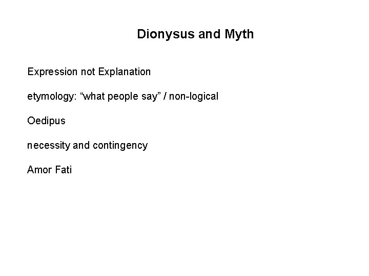 Dionysus and Myth Expression not Explanation etymology: “what people say” / non-logical Oedipus necessity