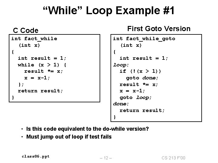 “While” Loop Example #1 First Goto Version C Code int fact_while (int x) {