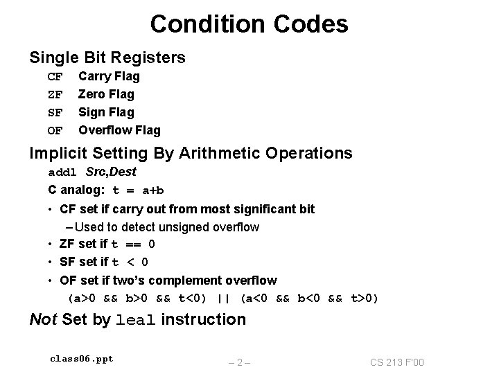 Condition Codes Single Bit Registers CF ZF SF OF Carry Flag Zero Flag Sign