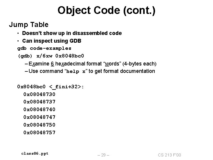 Object Code (cont. ) Jump Table • Doesn’t show up in disassembled code •